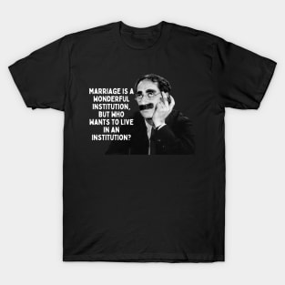 Groucho Marx Quote - Marriage Is A Wonderful... T-Shirt